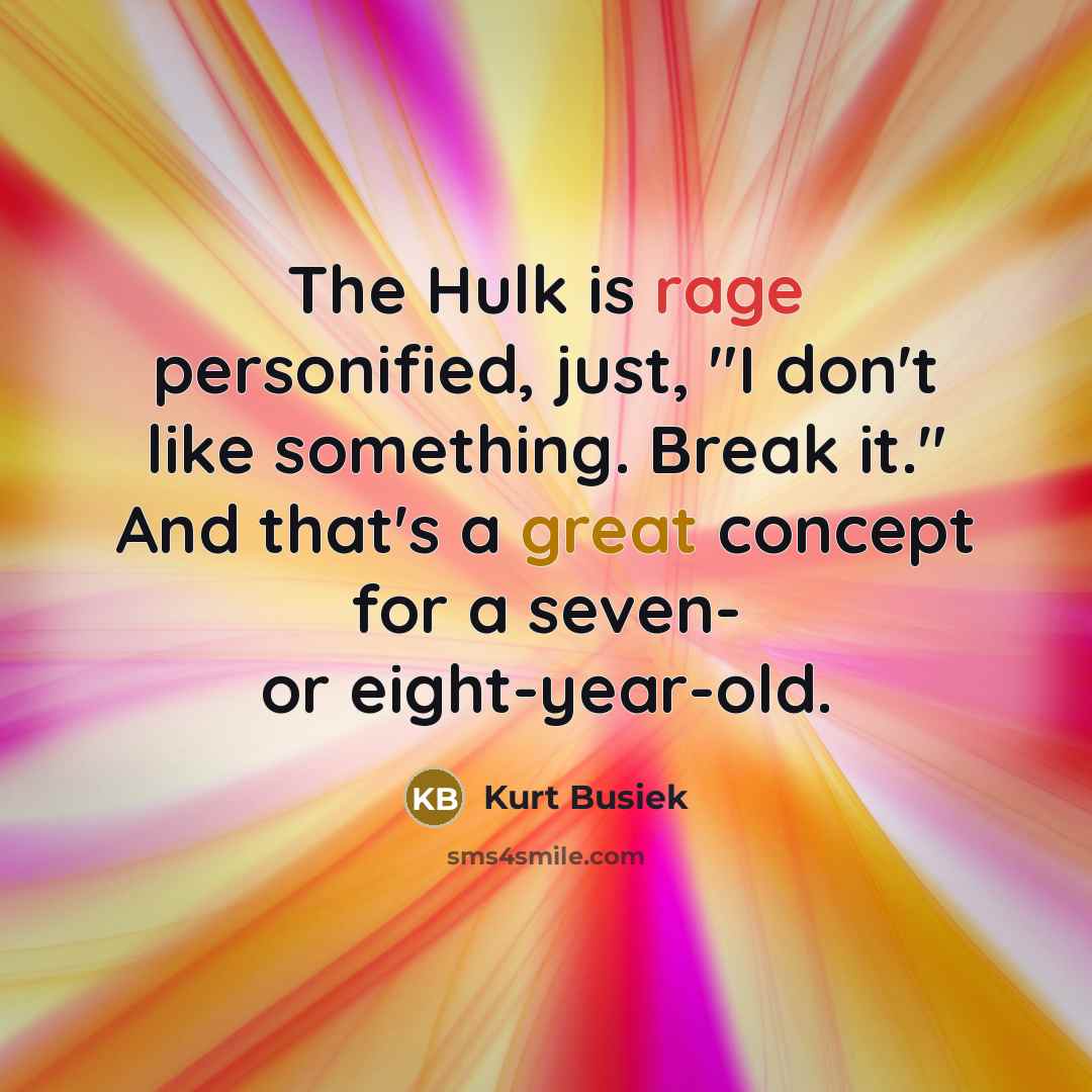 “The Hulk is rage personified, just, "I don't like something.…” quote by Kurt Busiek