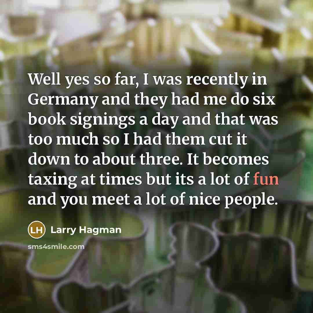 “Well yes so far, I was recently in Germany and…” quote by Larry Hagman