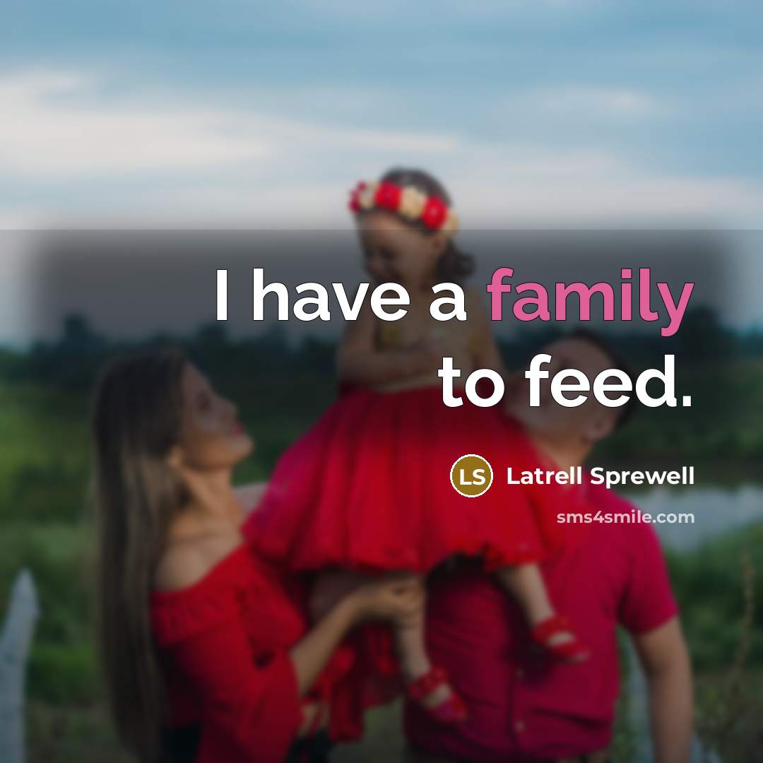 “I have a family to feed.…” quote by Latrell Sprewell