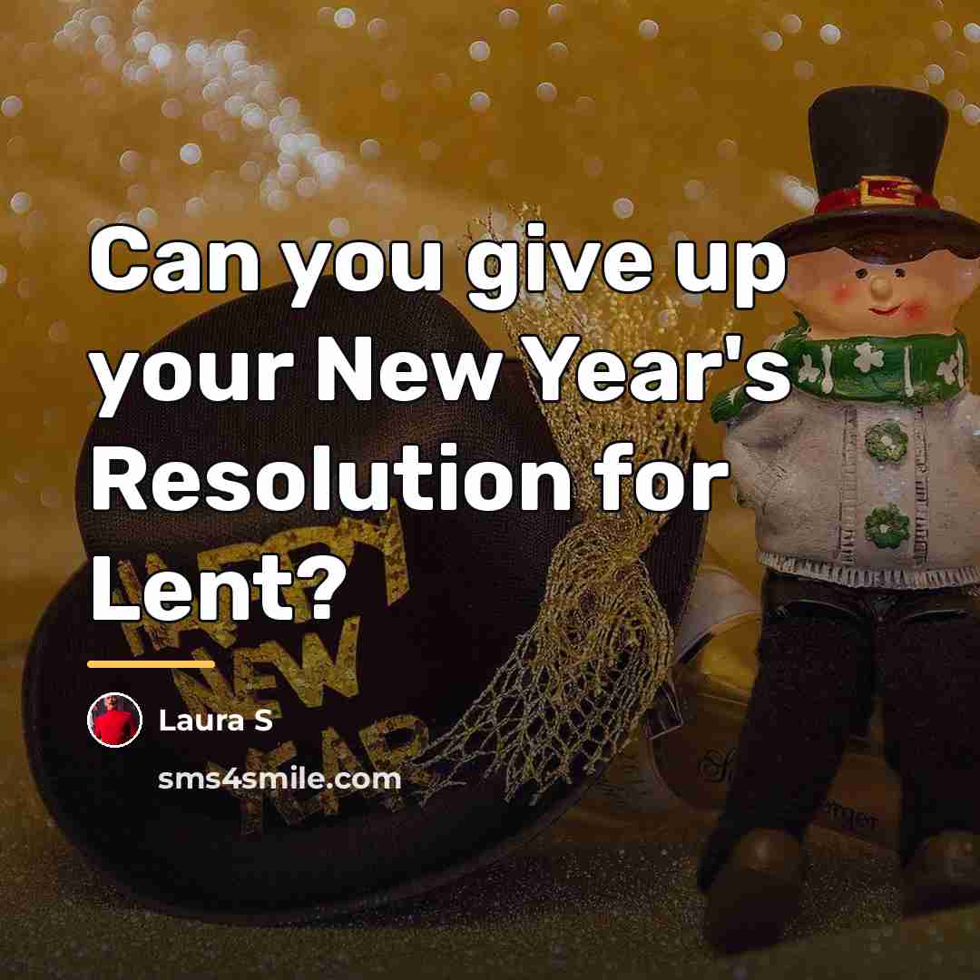 “Can you give up your New Year's Resolution for Lent?…” quote by Laura S