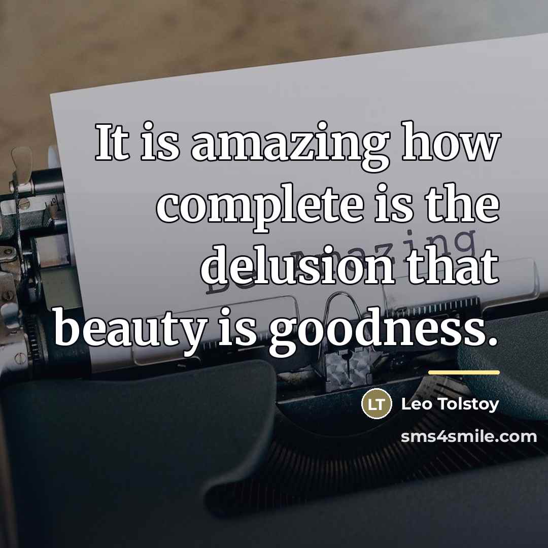 “It is amazing how complete is the delusion that beauty…” quote by Leo Tolstoy
