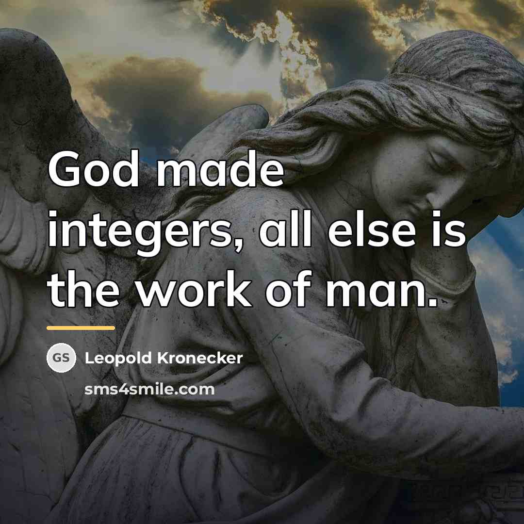 “God made integers, all else is the work of man.…” quote by Leopold Kronecker
