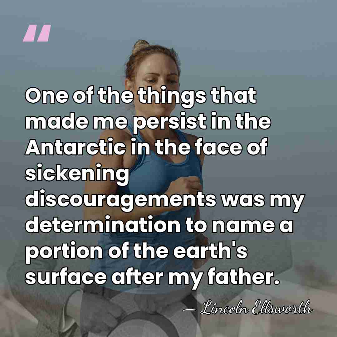 One of the things that made me persist in the Antarctic in&hellip; - Lincoln Ellsworth