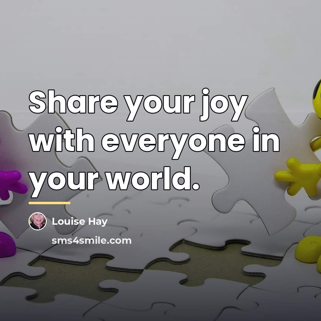 “Share your joy with everyone in your world.…” quote by Louise Hay