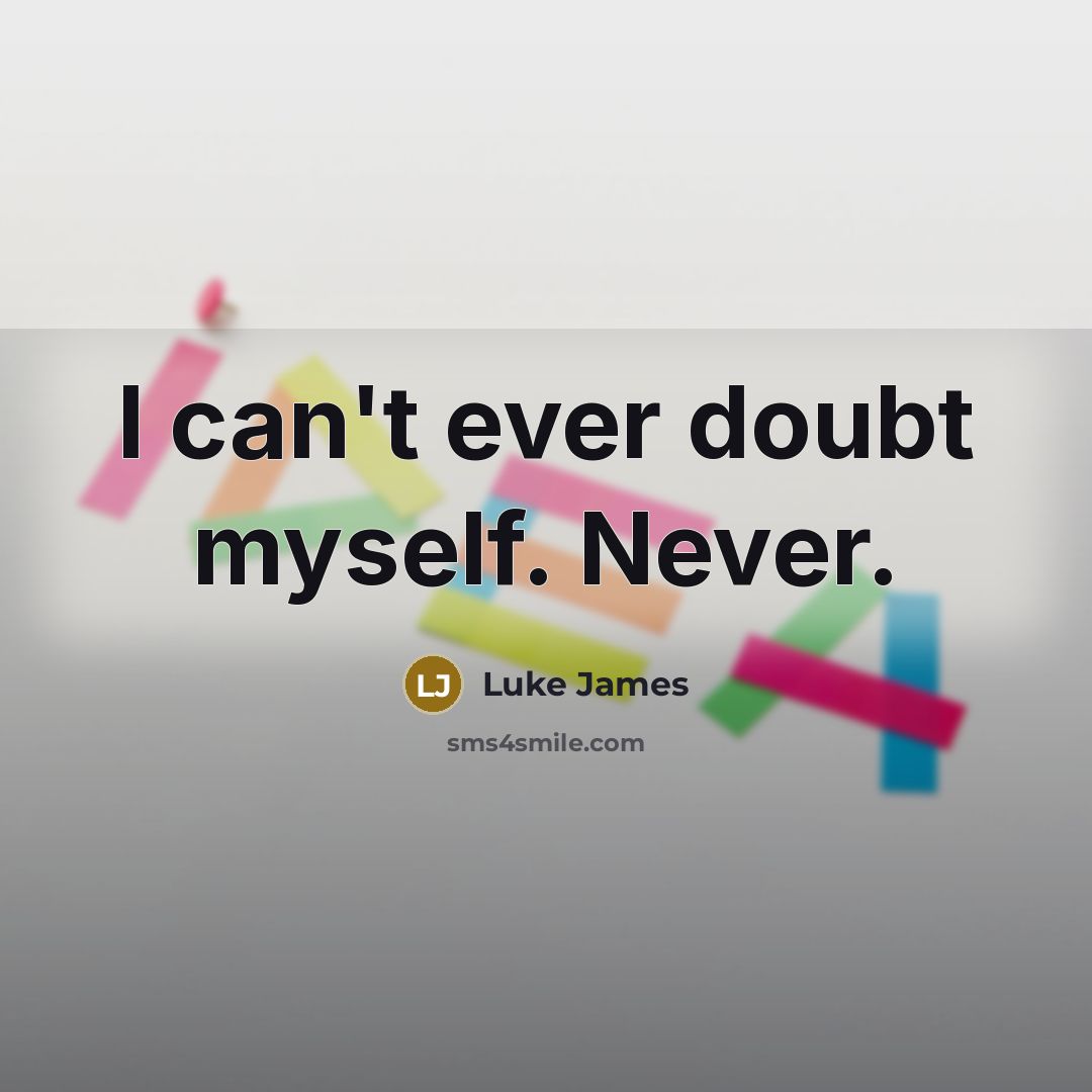 “I can't ever doubt myself. Never.…” quote by Luke James