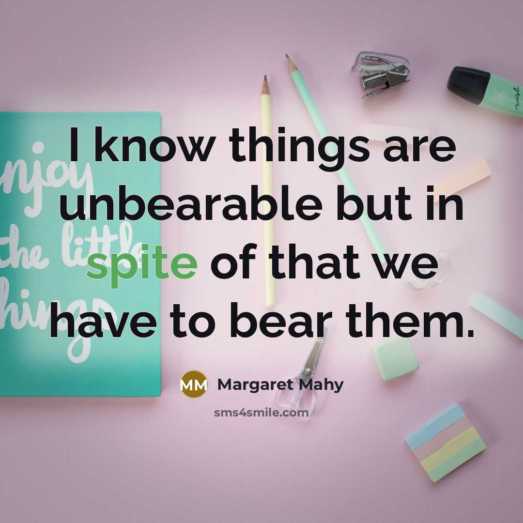 “I know things are unbearable but in spite of that…” quote by Margaret Mahy