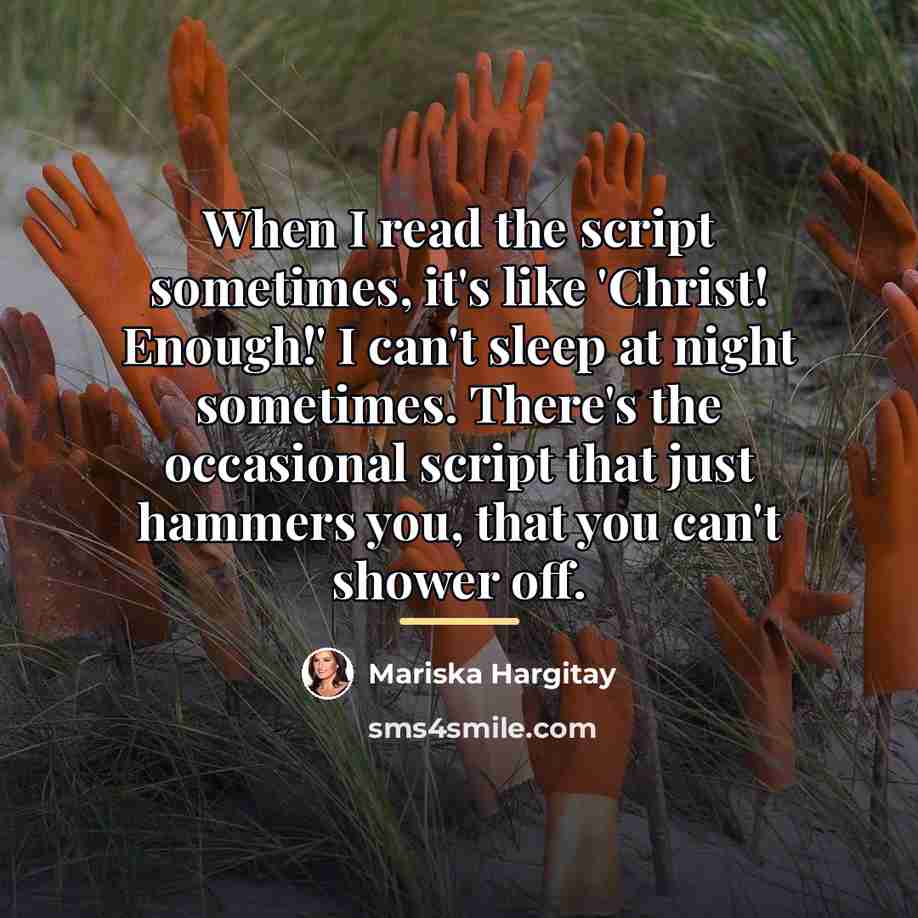 “When I read the script sometimes, it's like 'Christ! Enough!'…” quote by Mariska Hargitay