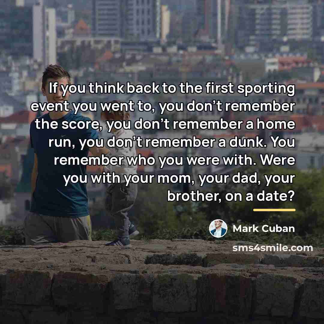 “If you think back to the first sporting event you…” quote by Mark Cuban