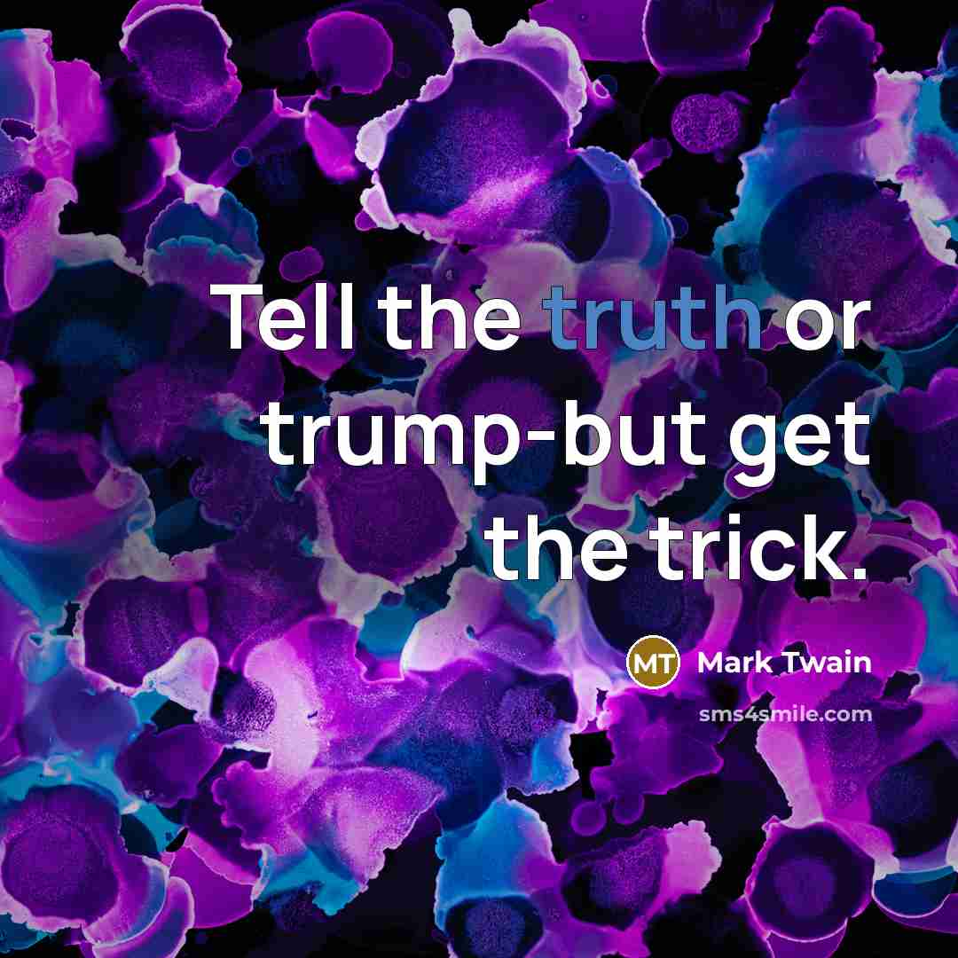 “Tell the truth or trump-but get the trick.…” quote by Mark Twain