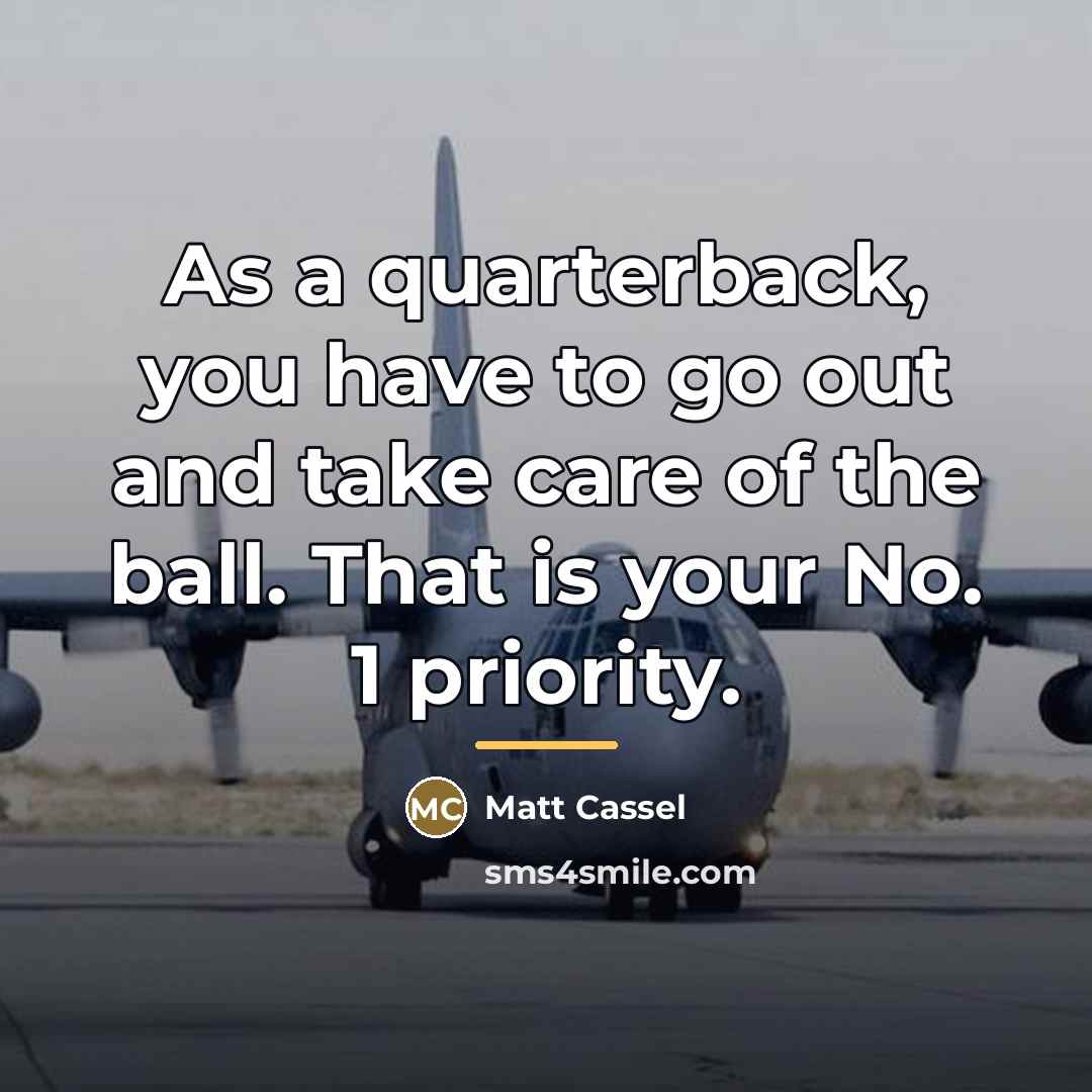 “As a quarterback, you have to go out and take…” quote by Matt Cassel