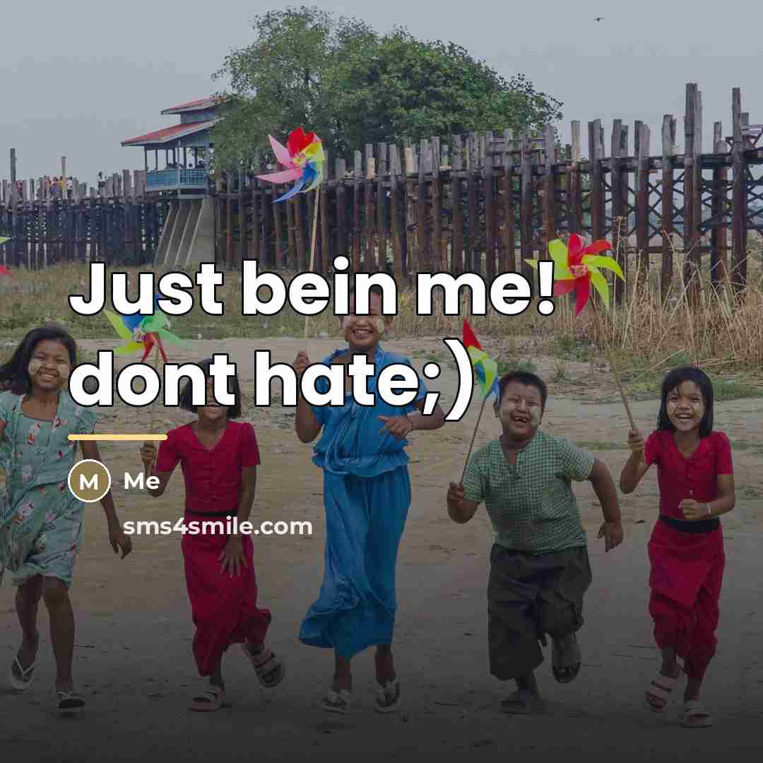“Just bein me! dont hate;)…” quote by Me