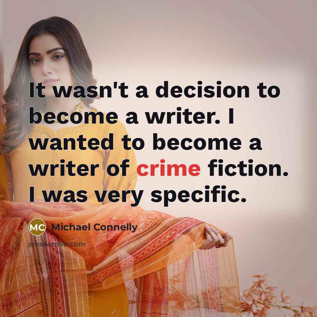 “It wasn't a decision to become a writer. I wanted…” quote by Michael Connelly