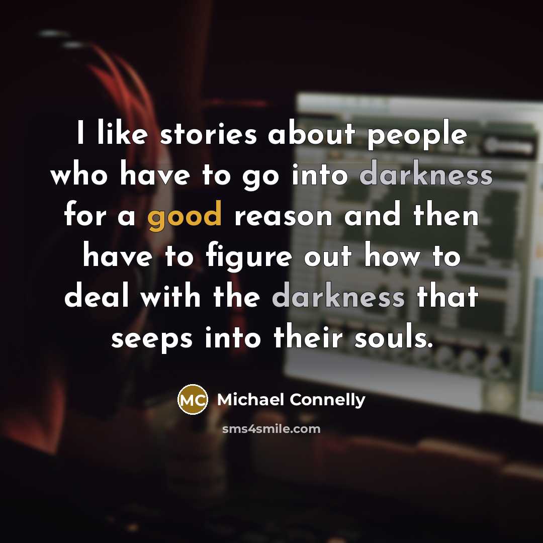 “I like stories about people who have to go into…” quote by Michael Connelly