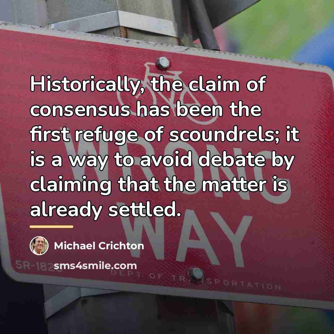 “Historically, the claim of consensus has been the first refuge…” quote by Michael Crichton