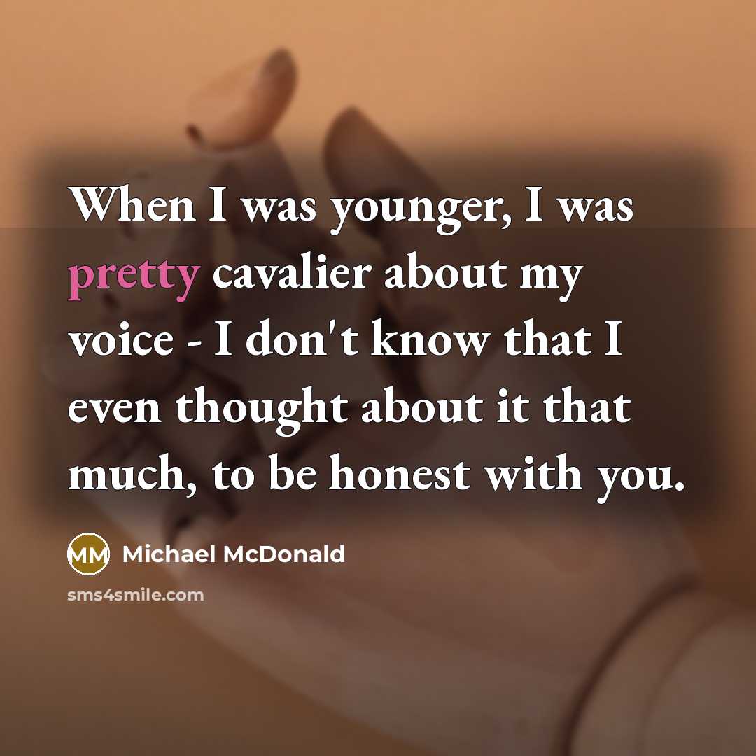 “When I was younger, I was pretty cavalier about my…” quote by Michael McDonald