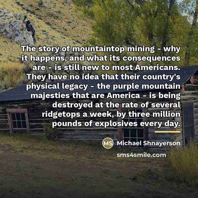 “The story of mountaintop mining - why it happens, and…” quote by Michael Shnayerson