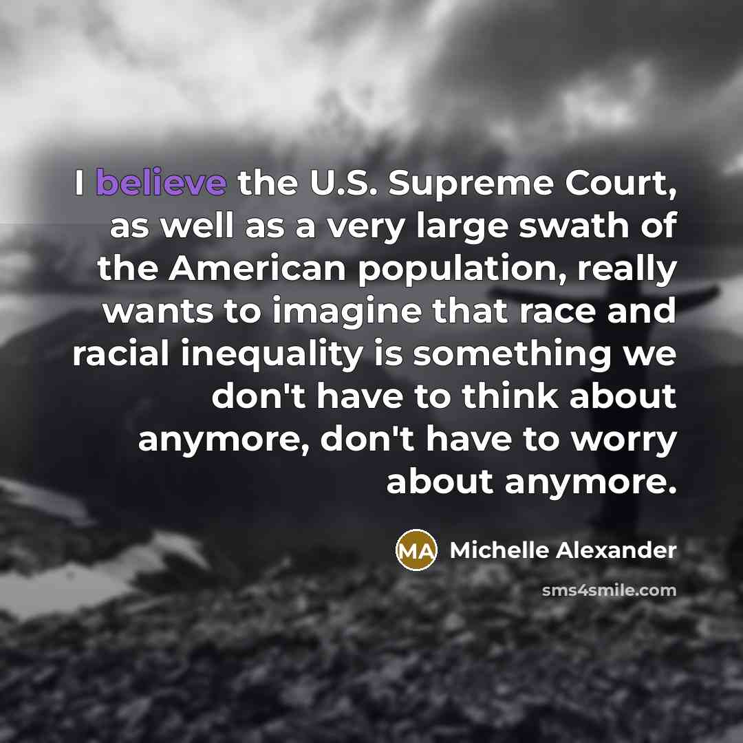 “I believe the U.S. Supreme Court, as well as a…” quote by Michelle Alexander