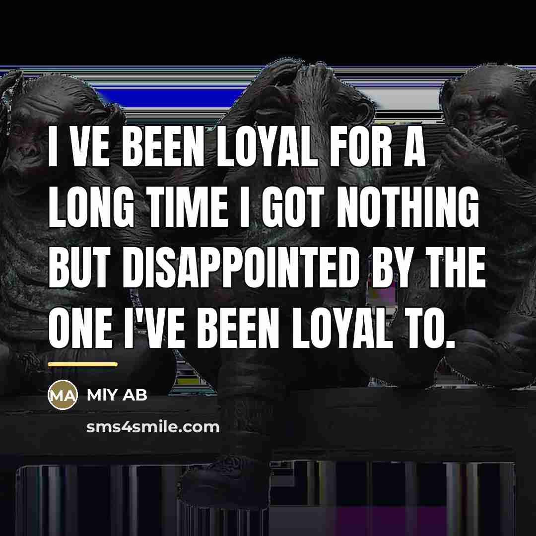 “I ve been loyal for a long time I got…” quote by MLY AB