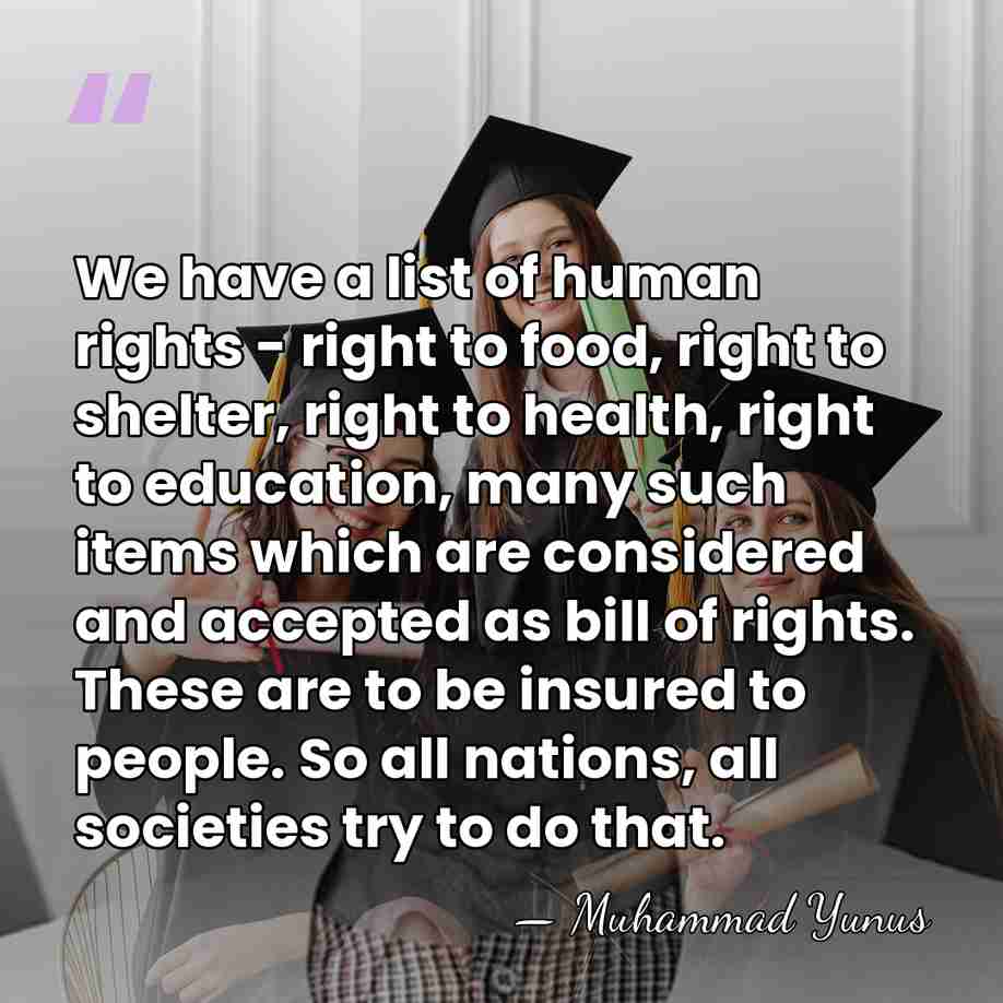 We have a list of human rights - right to food, right&hellip; - Muhammad Yunus