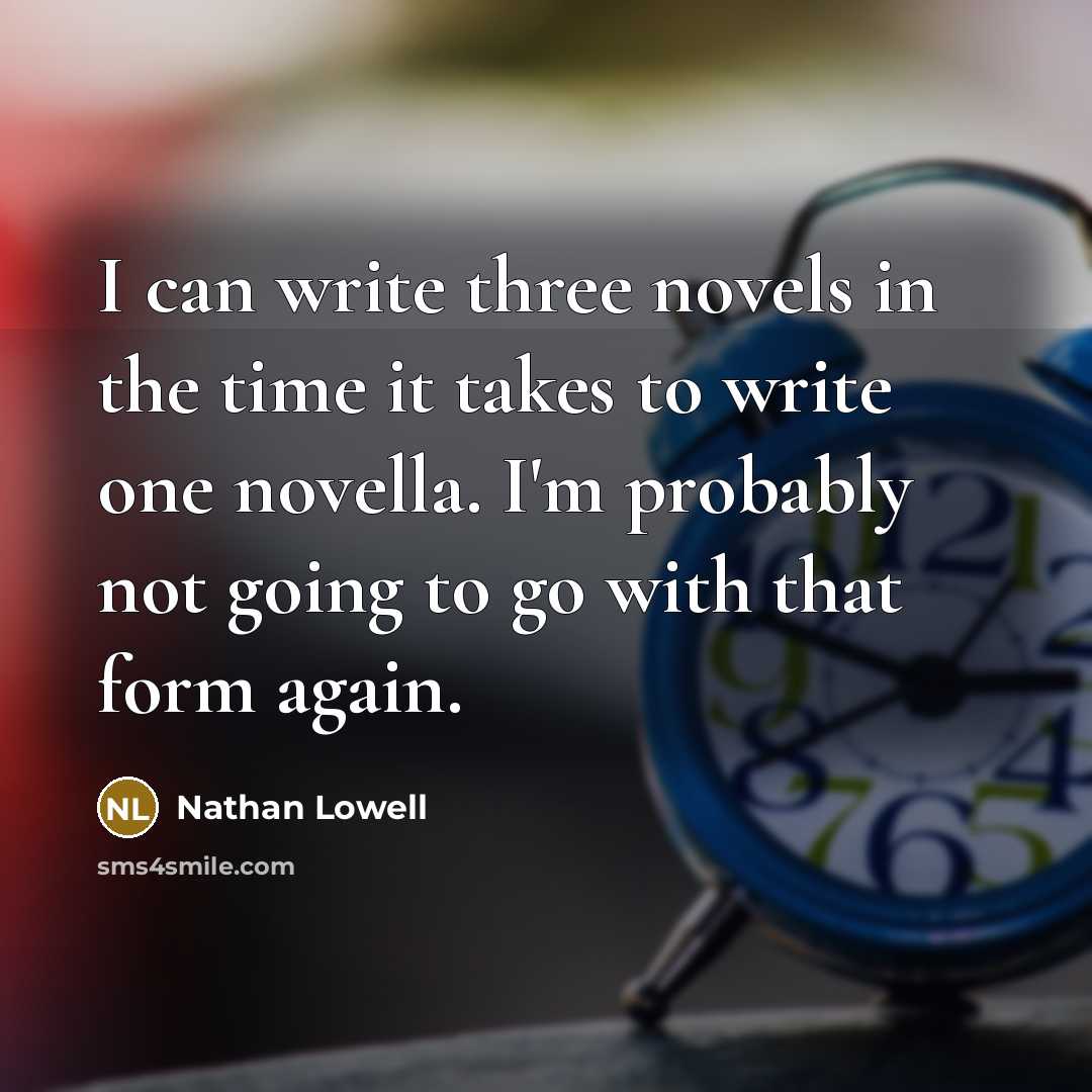 “I can write three novels in the time it takes…” quote by Nathan Lowell