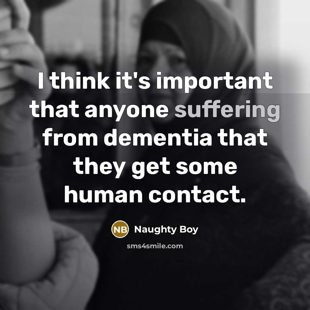 “I think it's important that anyone suffering from dementia that…” quote by Naughty Boy