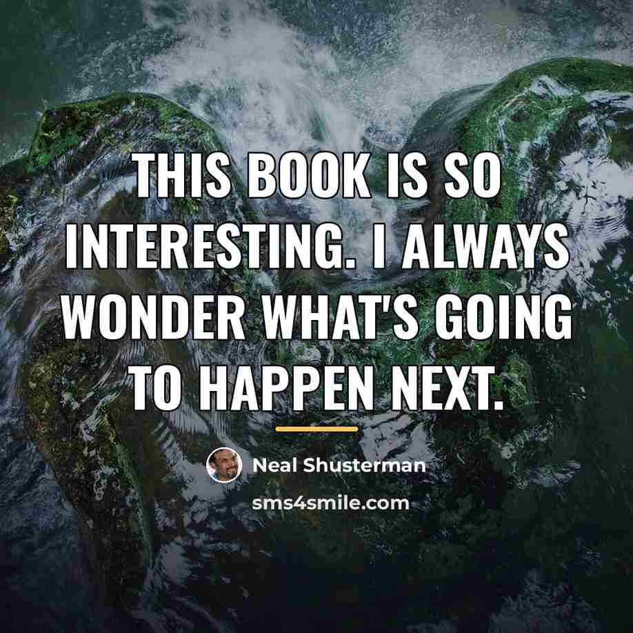 “This book is so interesting. I always wonder what's going…” quote by Neal Shusterman