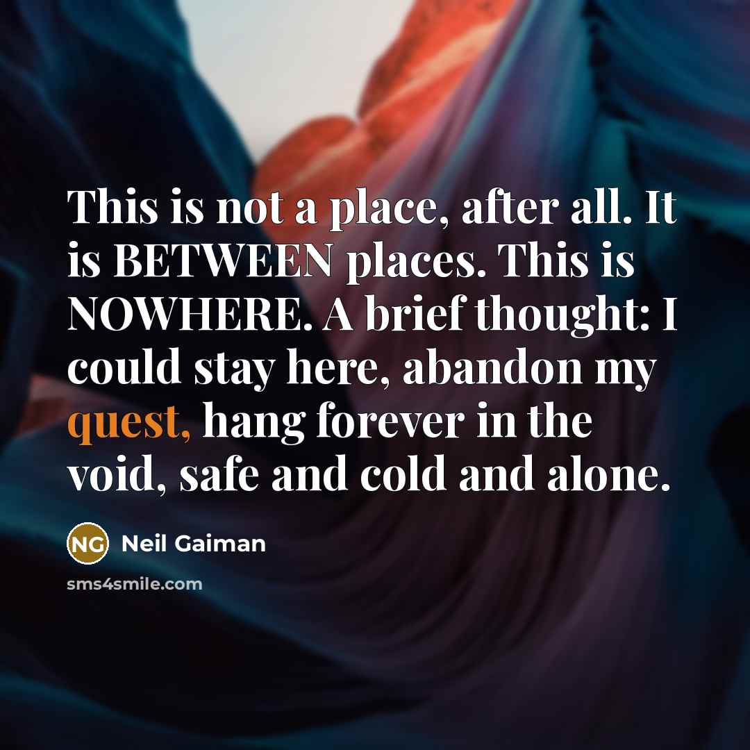 “This is not a place, after all. It is BETWEEN…” quote by Neil Gaiman