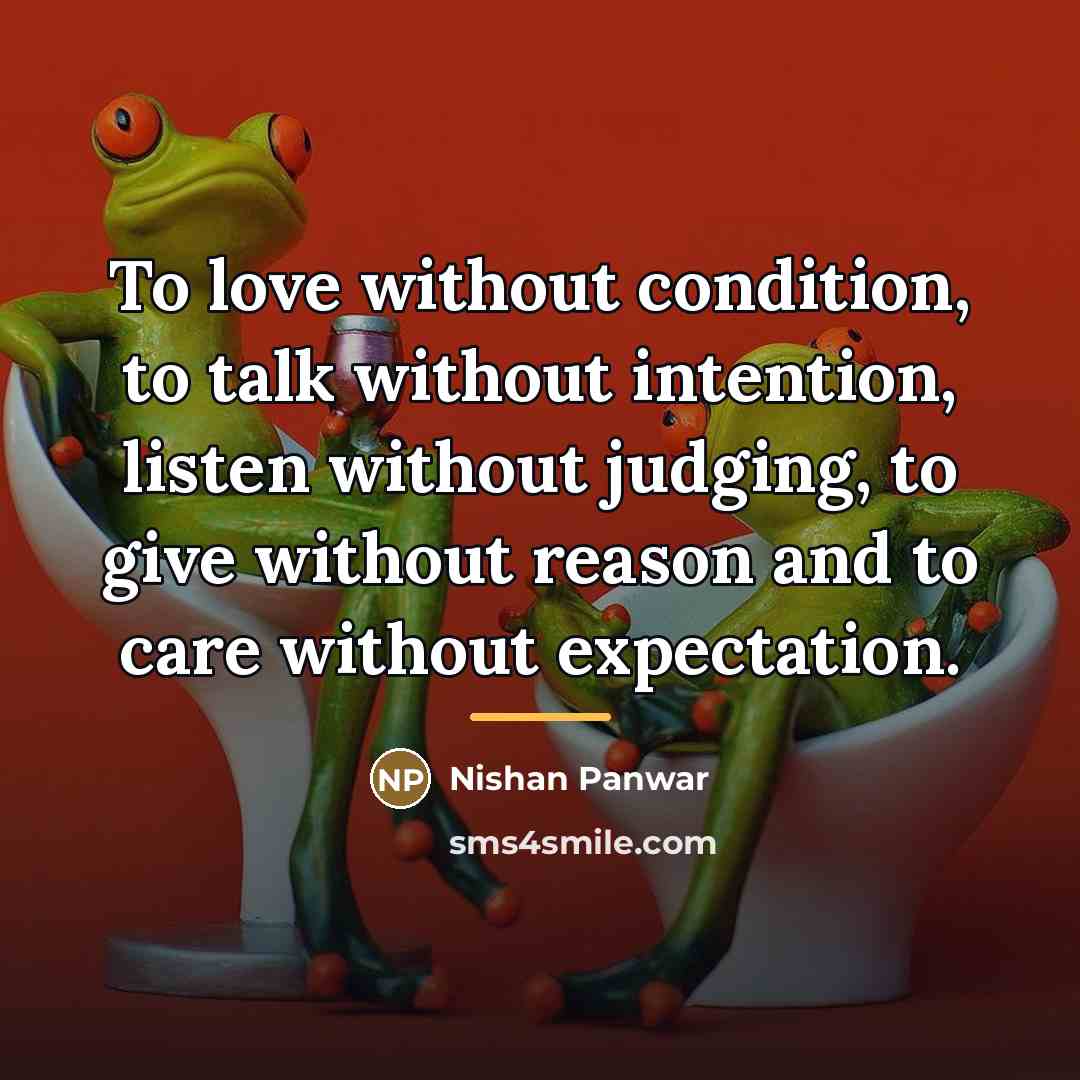 “To love without condition, to talk without intention, listen without…” quote by Nishan Panwar