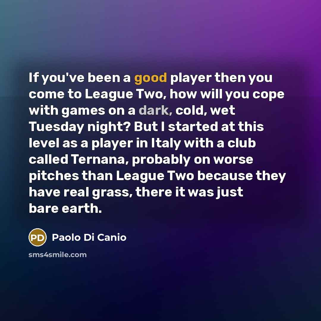 “If you've been a good player then you come to…” quote by Paolo di Canio