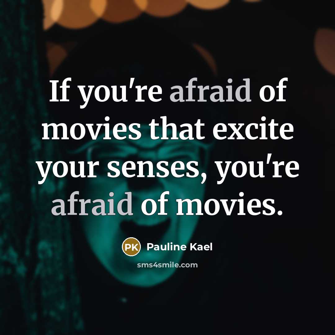 “If you're afraid of movies that excite your senses, you're…” quote by Pauline Kael