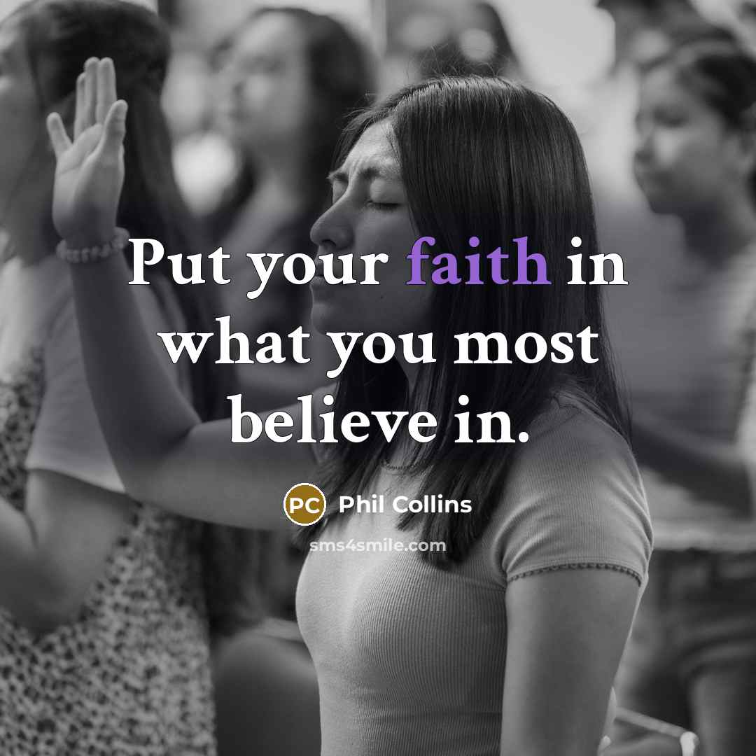 “Put your faith in what you most believe in.…” quote by Phil Collins