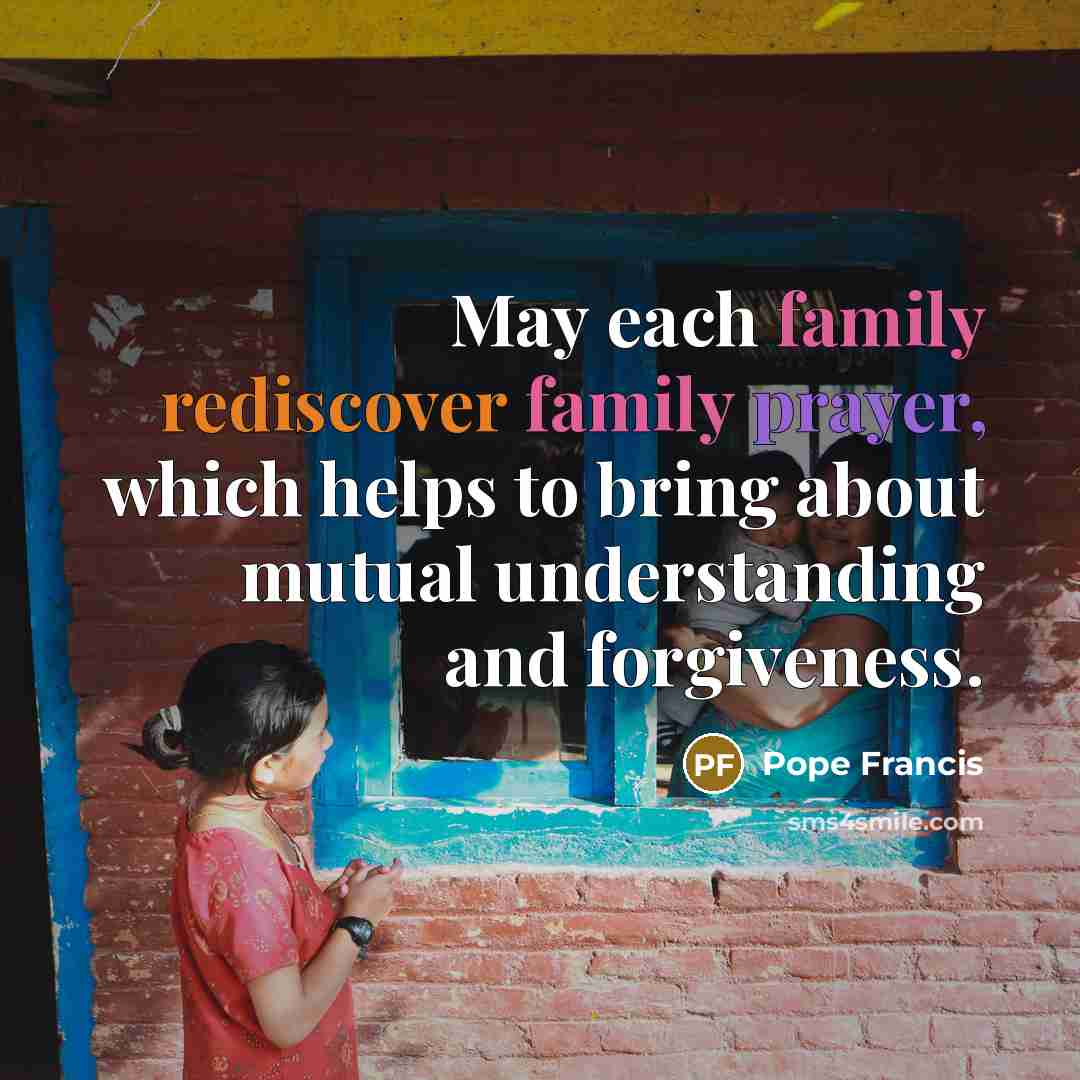 “May each family rediscover family prayer, which helps to bring…” quote by Pope Francis