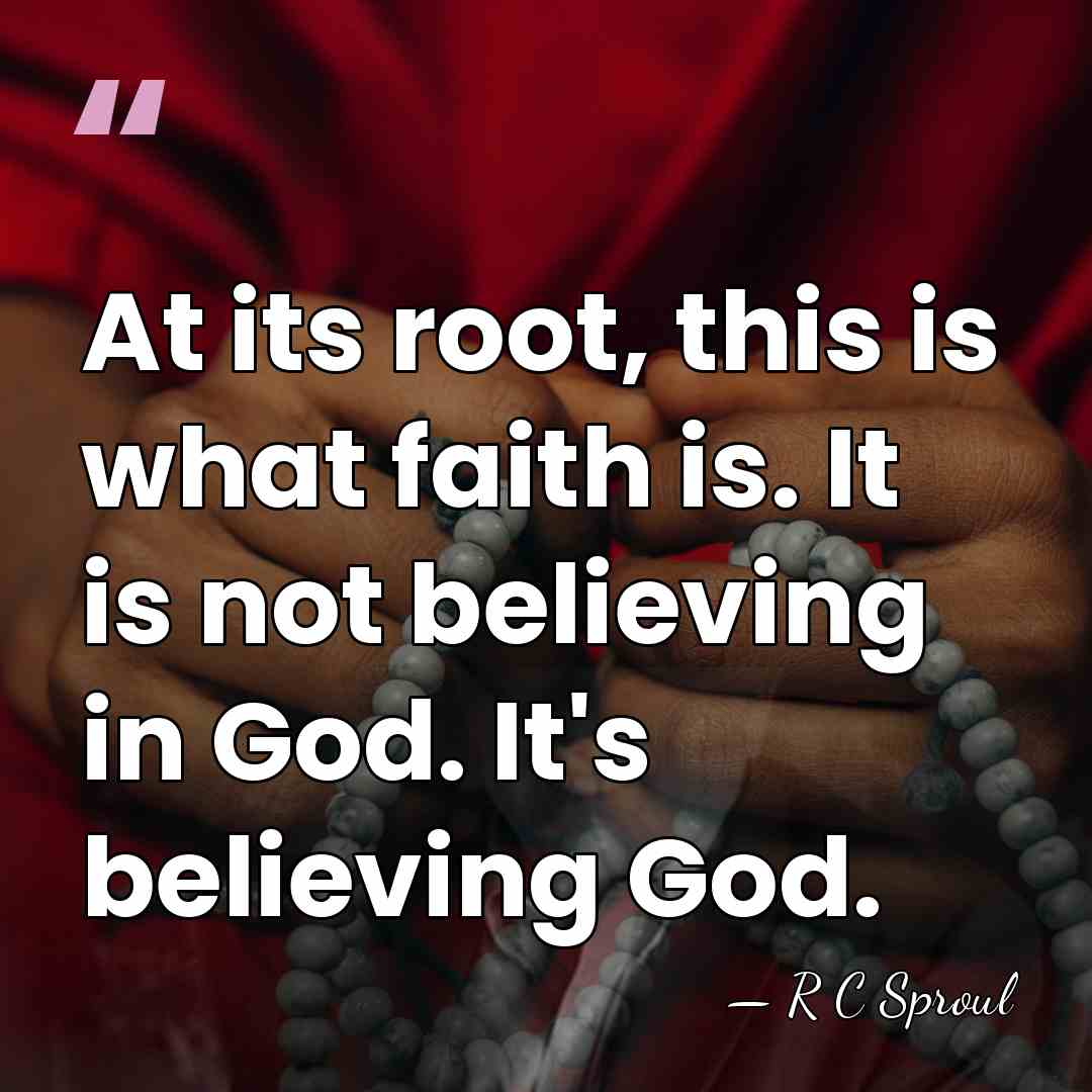 At its root, this is what faith is. It is not believing&hellip; - R C Sproul