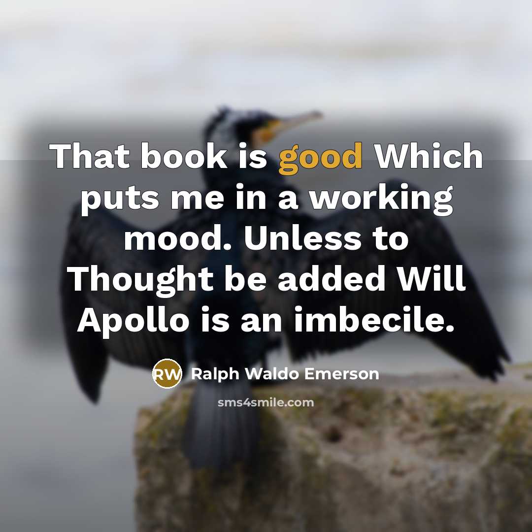 “That book is good Which puts me in a working…” quote by Ralph Waldo Emerson