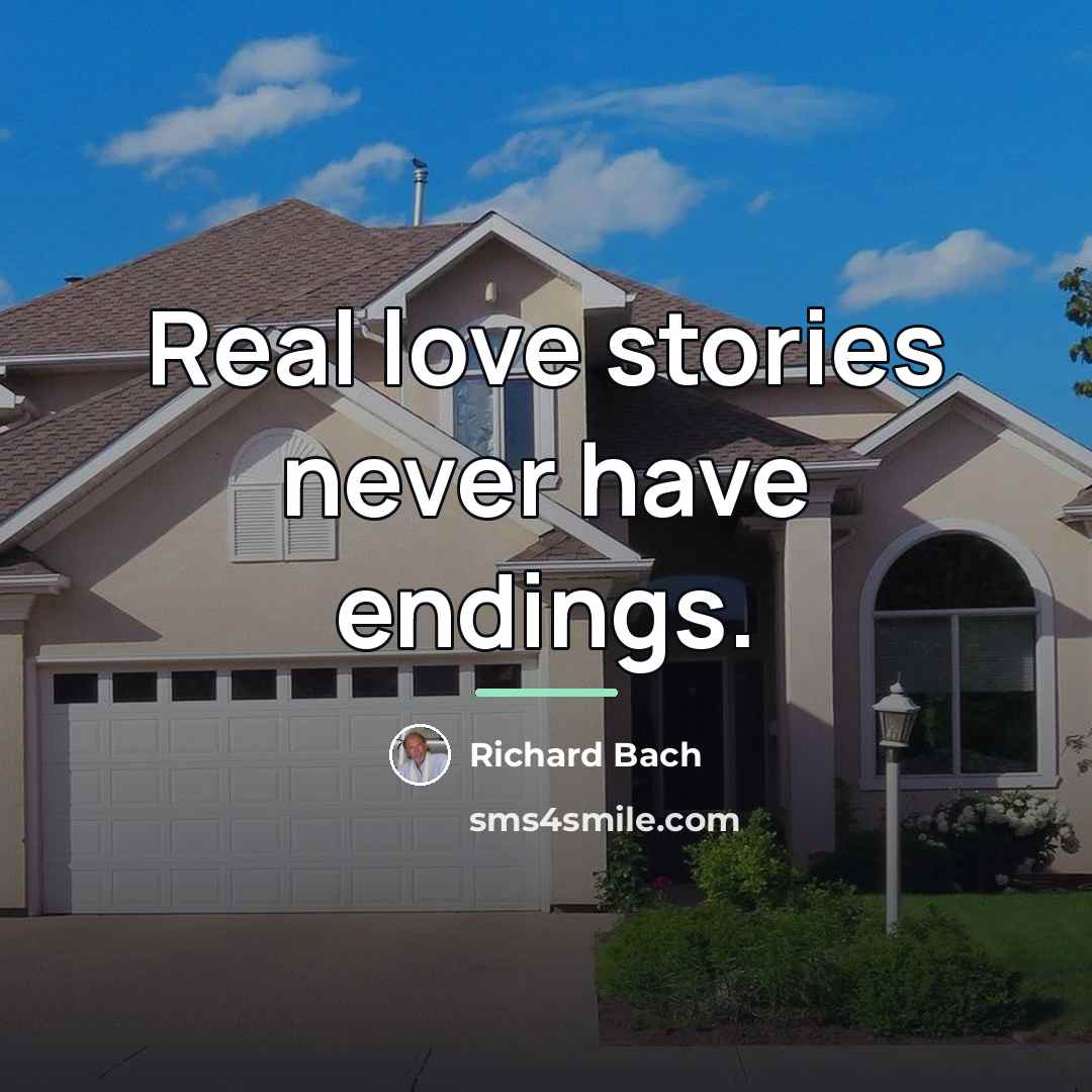 “Real love stories never have endings.…” quote by Richard Bach