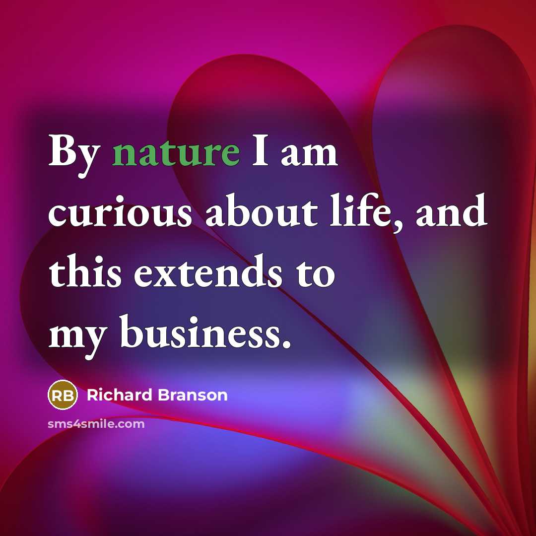 “By nature I am curious about life, and this extends…” quote by Richard Branson