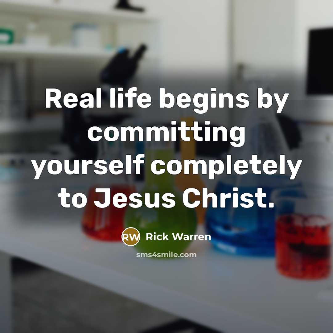 “Real life begins by committing yourself completely to Jesus Christ.…” quote by Rick Warren