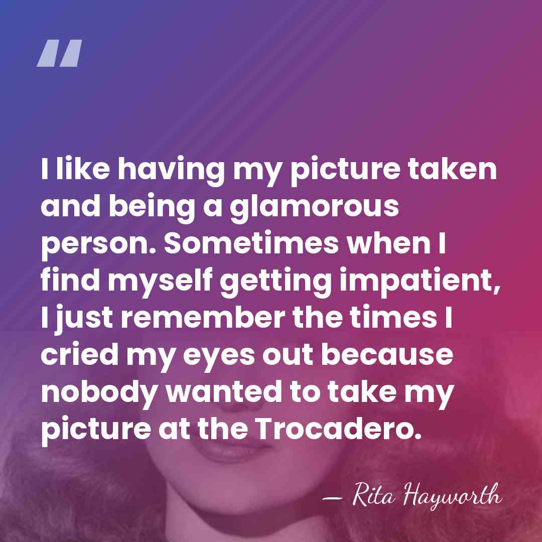 I like having my picture taken and being a glamorous person. Sometimes&hellip; - Rita Hayworth