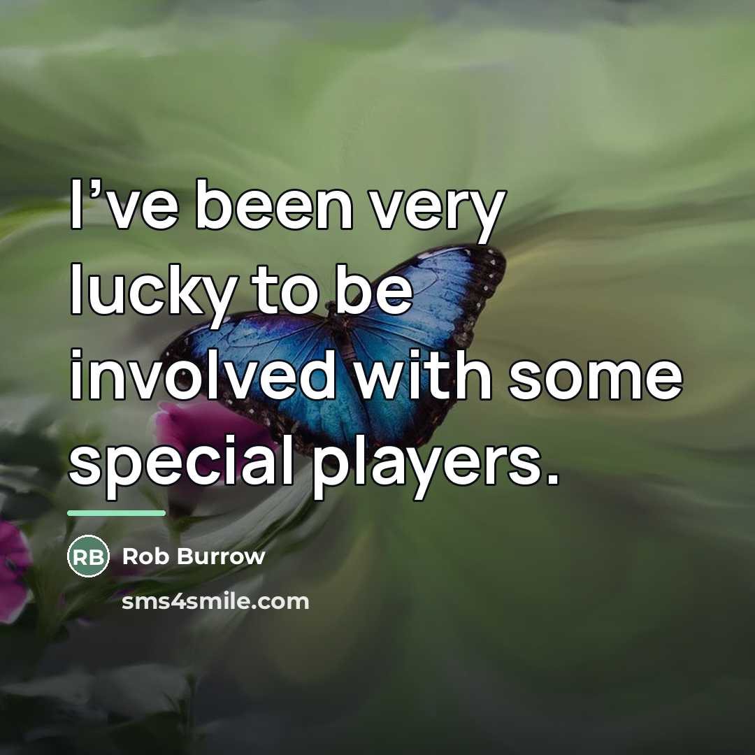 “I've been very lucky to be involved with some special…” quote by Rob Burrow