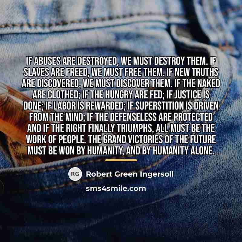“If abuses are destroyed, we must destroy them. If slaves…” quote by Robert Green Ingersoll