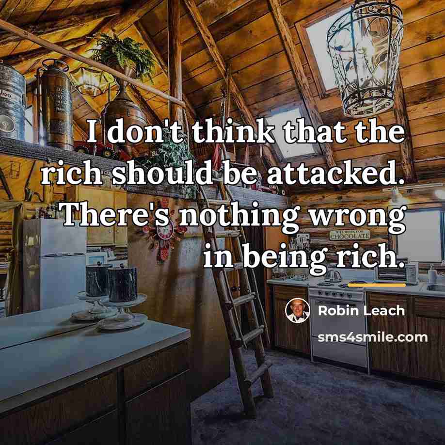 “I don't think that the rich should be attacked. There's…” quote by Robin Leach