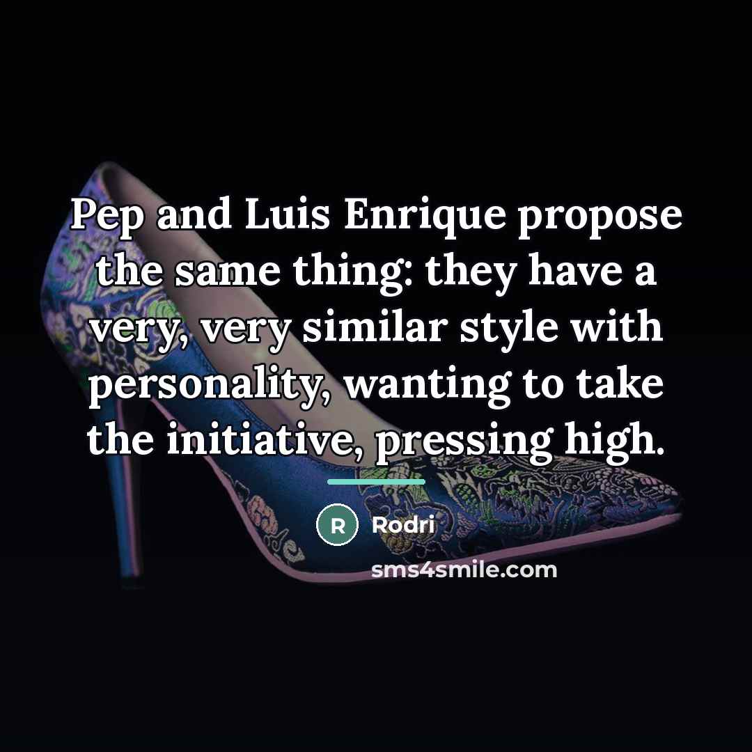 “Pep and Luis Enrique propose the same thing: they have…” quote by Rodri