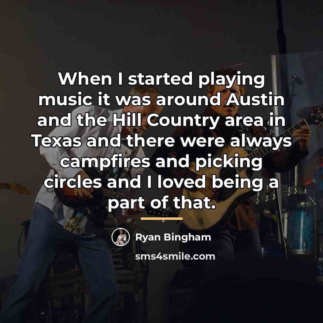 “When I started playing music it was around Austin and…” quote by Ryan Bingham