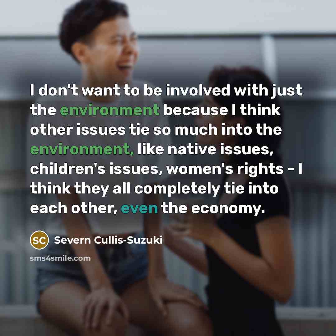 “I don't want to be involved with just the environment…” quote by Severn Cullis-Suzuki