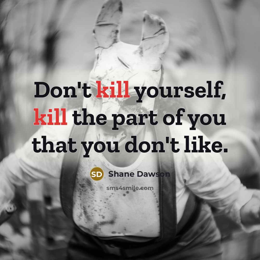 “Don't kill yourself, kill the part of you that you…” quote by Shane Dawson