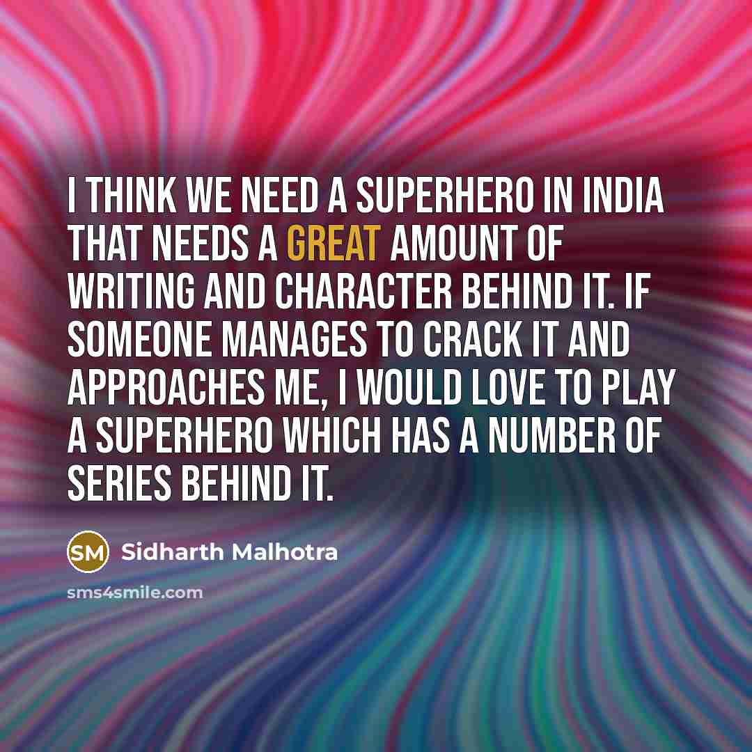 “I think we need a superhero in India that needs…” quote by Sidharth Malhotra