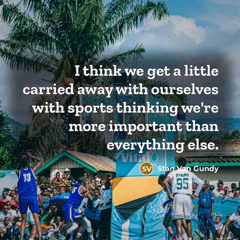 “I think we get a little carried away with ourselves…” quote by Stan Van Gundy