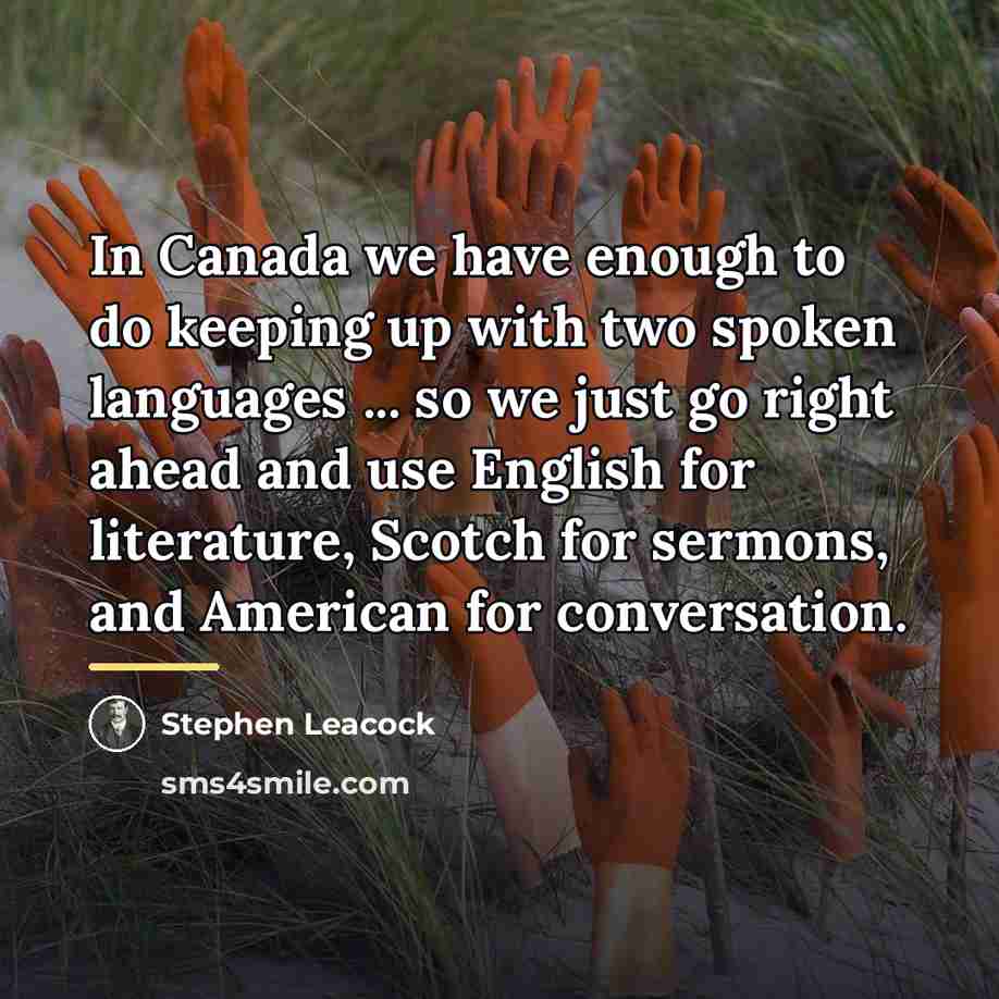 “In Canada we have enough to do keeping up with…” quote by Stephen Leacock