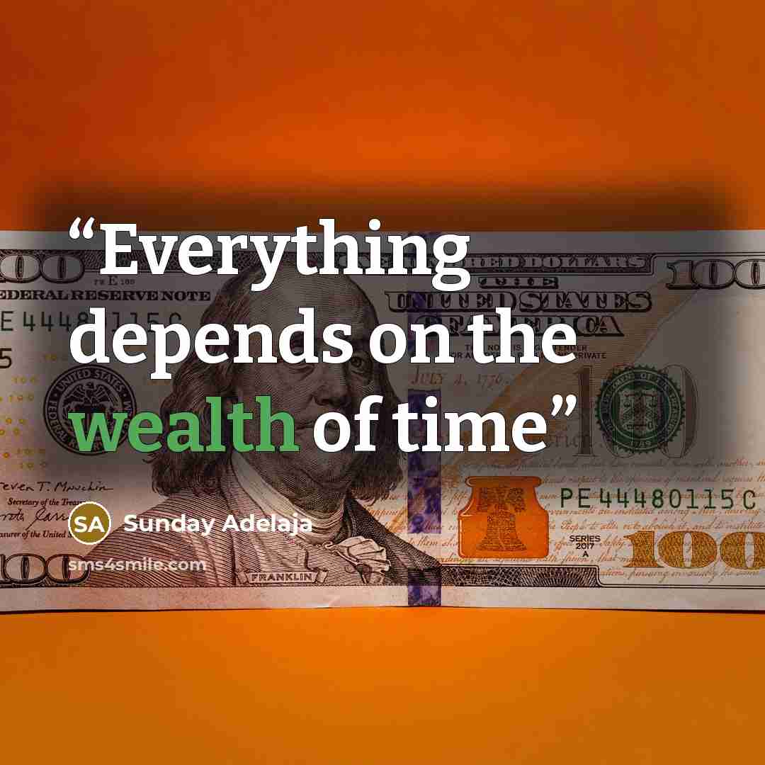 “Everything depends on the wealth of time” quote by Sunday Adelaja