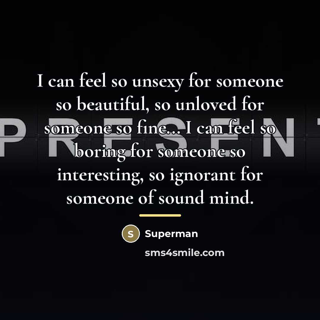 “I can feel so unsexy for someone so beautiful, so…” quote by Superman